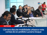 Câmara discute mobilidade urbana e vota contas do ex-prefeito Luciano Duque