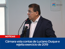 Câmara vota contas de Luciano Duque e rejeita exercício de 2019 Câmara vota contas de Luciano Duque e rejeita exercício de 2019