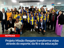 Projeto Missão Resgate transforma vidas através do esporte, da fé e da educação Projeto Missão Resgate transforma vidas através do esporte, da fé e da educação
