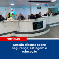 Sessão discute sobre segurança, estiagem e educação