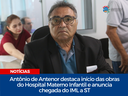 Vereador Antônio de Antenor destaca início das obras do Hospital Materno Infantil e anuncia chegada do IML a Serra Talhada